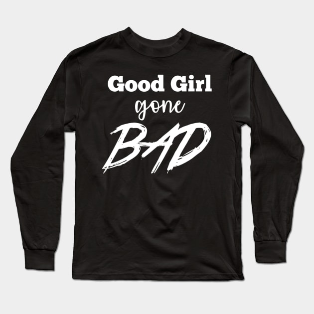 Good girl gone bad Long Sleeve T-Shirt by Bernesemountaindogstuff